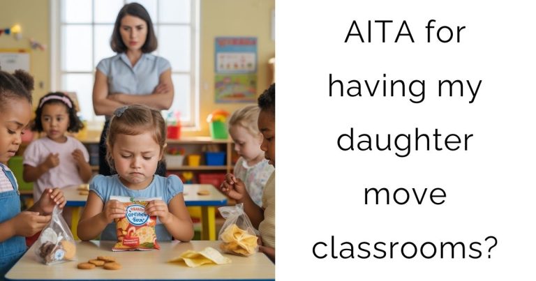 AITA for having my daughter move classrooms?