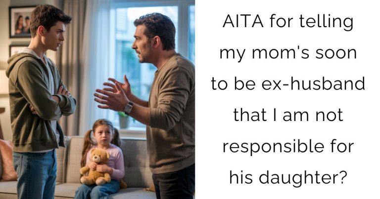 AITA for telling my mom’s soon to be ex-husband that I am not responsible for his daughter?
