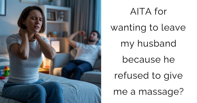AITA for wanting to leave my husband because he refused to give me a massage?