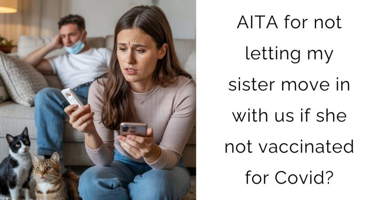 AITA for not letting my sister move in with us if she not vaccinated for Covid?