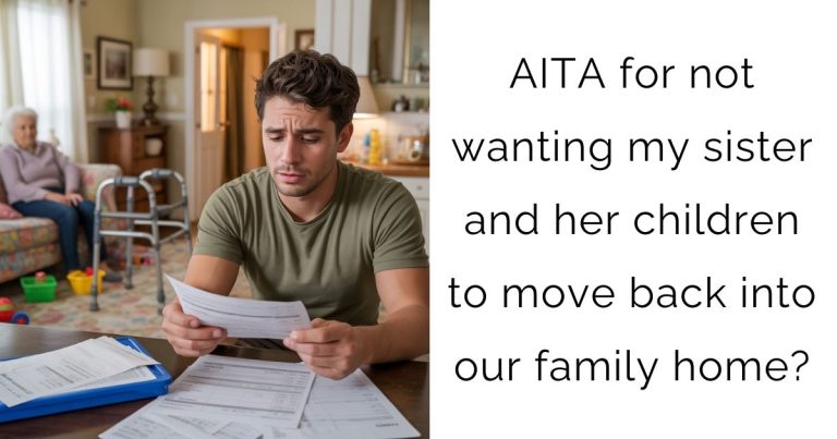 AITA for not wanting my sister and her children to move back into our family home?