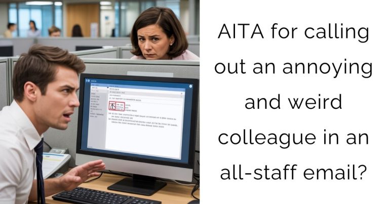AITA for calling out an annoying and weird colleague in an all-staff email?