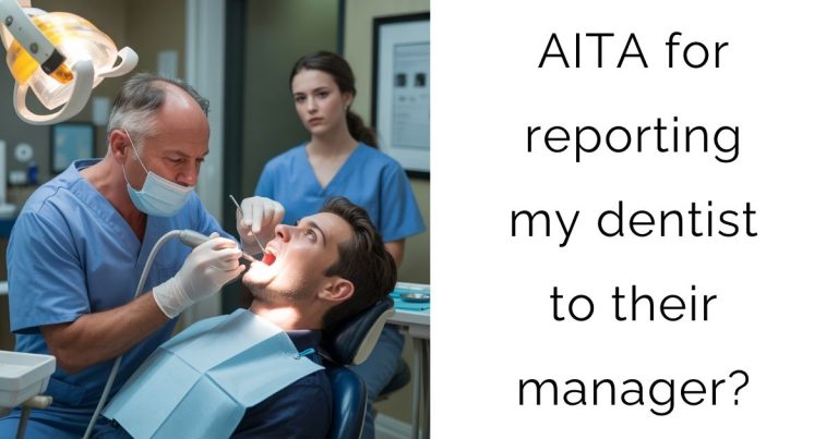 AITA for reporting my dentist to their manager?