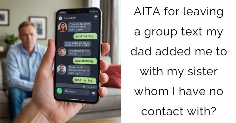 AITA for leaving a group text my dad added me to with my sister whom I have no contact with?