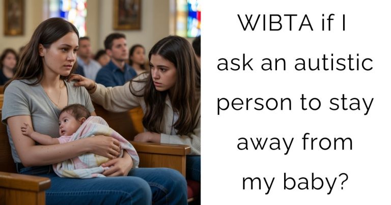 WIBTA if I ask an autistic person to stay away from my baby?