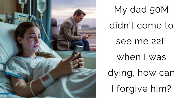 My dad 50M didn’t come to see me 22F when I was dying, how can I forgive him?