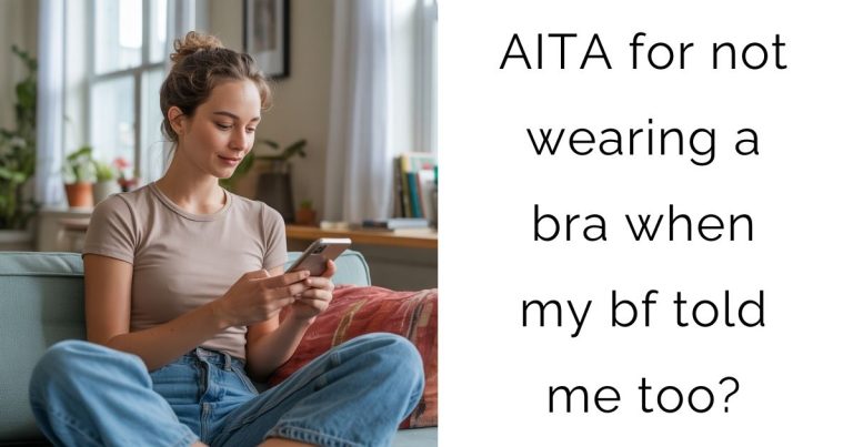 AITA for not wearing a bra when my bf told me too?