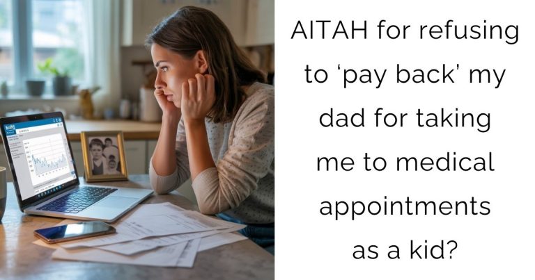 AITAH for refusing to ‘pay back’ my dad for taking me to medical appointments as a kid?
