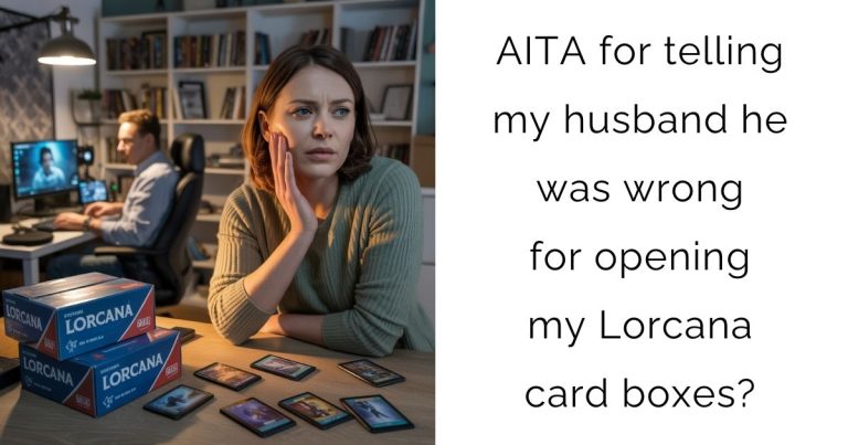 AITA for telling my husband he was wrong for opening my Lorcana card boxes?