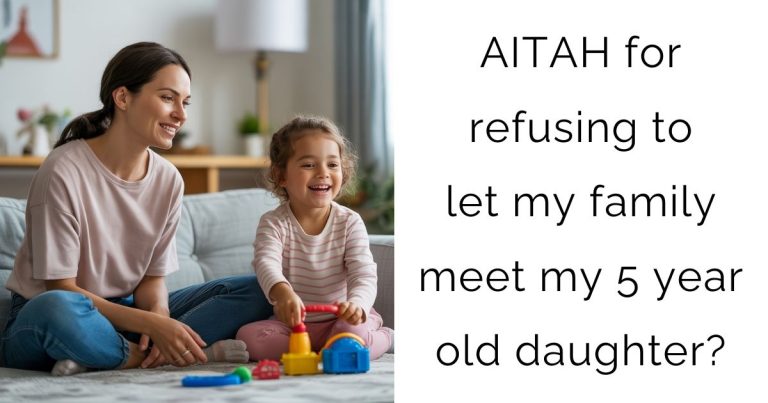 AITAH for refusing to let my family meet my 5 year old daughter?