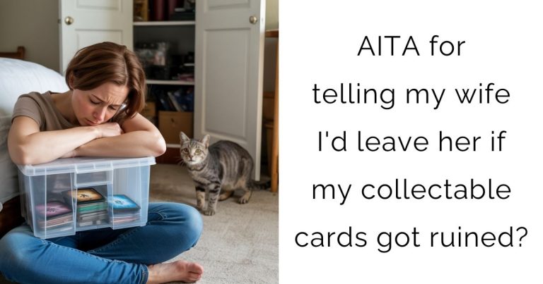 AITA for telling my wife I’d leave her if my collectable cards got ruined?