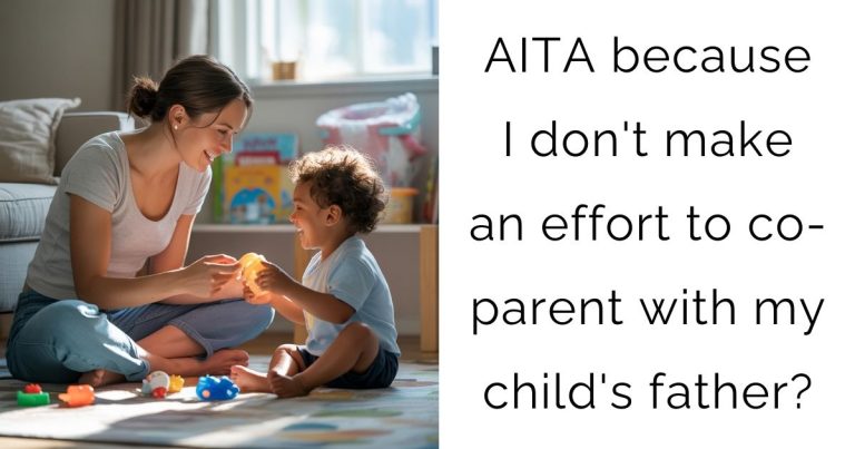 AITA because I don’t make an effort to co-parent with my child’s father?