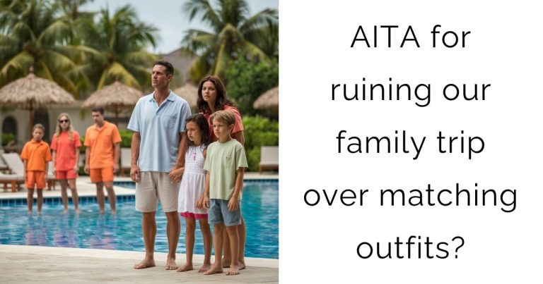 AITA for ruining our family trip over matching outfits?
