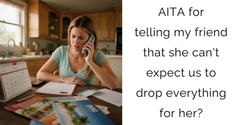 AITA for telling my friend that she can’t expect us to drop everything for her?