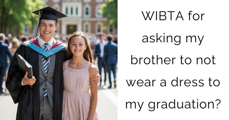WIBTA for asking my brother to not wear a dress to my graduation?