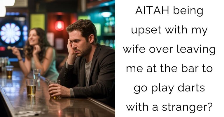 AITAH being upset with my wife over leaving me at the bar to go play darts with a stranger?