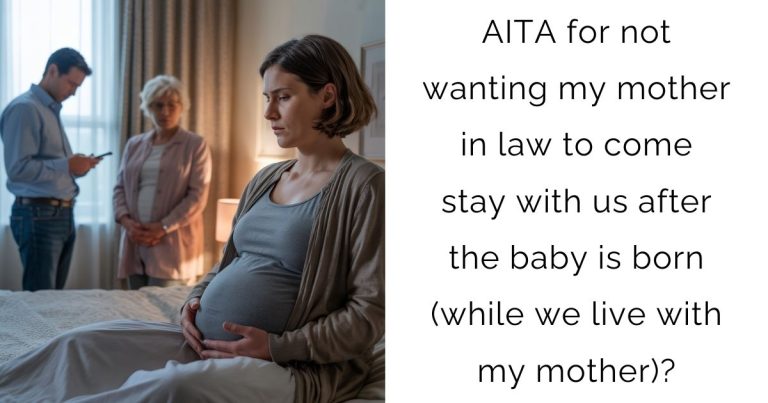 AITA for not wanting my mother in law to come stay with us after the baby is born (while we live with my mother)?