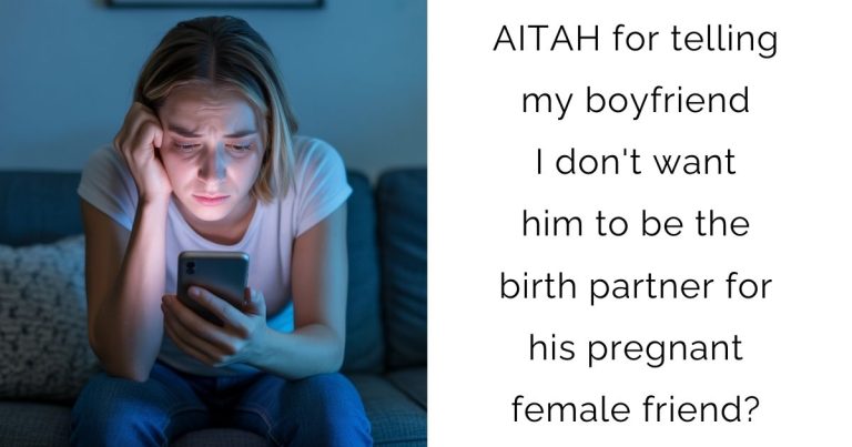 AITAH for telling my boyfriend I don’t want him to be the birth partner for his pregnant female friend?