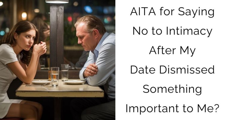 AITA for Saying No to Intimacy After My Date Dismissed Something Important to Me?