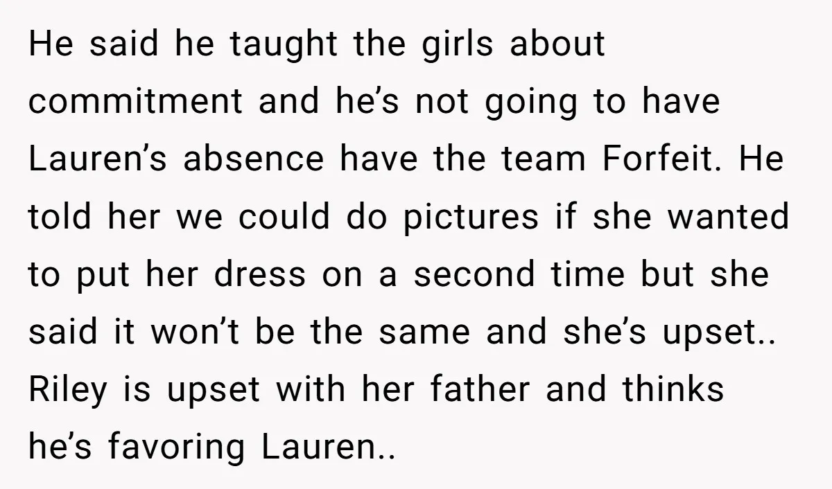 He said he taught the girls about commitment and he’s not going to have Lauren’s absence have the team Forfeit. He told her we could do pictures if she wanted...