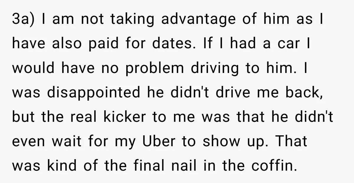 3a) I am not taking advantage of him as I have also paid for dates. If I had a car I would have no problem driving to him. I was...