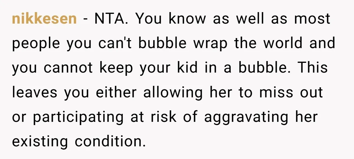 nikkesen − NTA. You know as well as most people you can't bubble wrap the world and you cannot keep your kid in a bubble. This leaves you either allowing...
