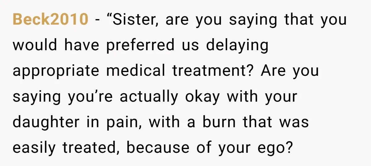 Beck2010 - “Sister, are you saying that you would have preferred us delaying appropriate medical treatment? Are you saying you’re actually okay with your daughter in pain, with a burn...