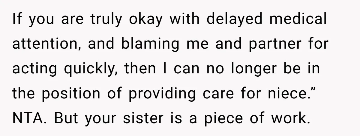 If you are truly okay with delayed medical attention, and blaming me and partner for acting quickly, then I can no longer be in the position of providing care for...