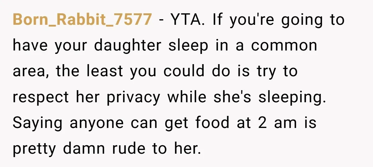 Born_Rabbit_7577 − YTA. If you're going to have your daughter sleep in a common area, the least you could do is try to respect her privacy while she's sleeping. Saying...