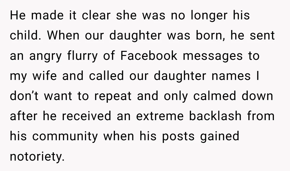 He made it clear she was no longer his child. When our daughter was born, he sent an angry flurry of Facebook messages to my wife and called our daughter...