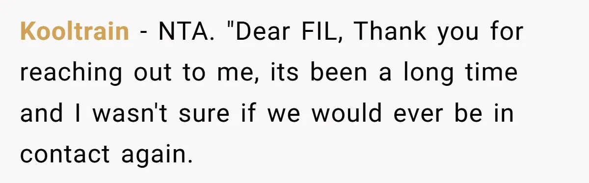 Kooltrain − NTA. "Dear FIL, Thank you for reaching out to me, its been a long time and I wasn't sure if we would ever be in contact again.