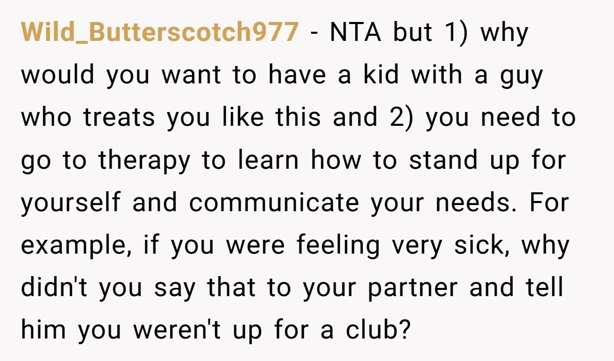 Wild_Butterscotch977 - NTA but 1) why would you want to have a kid with a guy who treats you like this and 2) you need to go to therapy to...