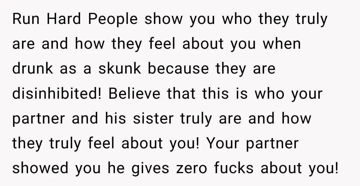 Run Hard People show you who they truly are and how they feel about you when drunk as a skunk because they are disinhibited! Believe that this is who your...