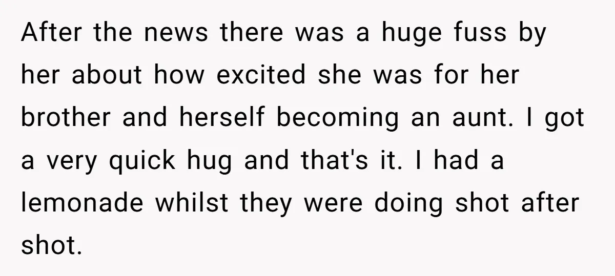 After the news there was a huge fuss by her about how excited she was for her brother and herself becoming an aunt. I got a very quick hug and...