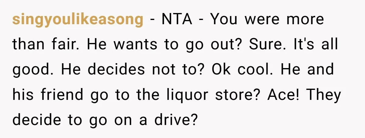 singyoulikeasong − NTA - You were more than fair. He wants to go out? Sure. It's all good. He decides not to? Ok cool. He and his friend go to...