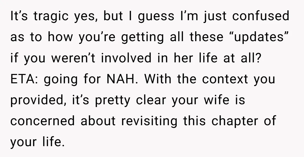 It’s tragic yes, but I guess I’m just confused as to how you’re getting all these “updates” if you weren’t involved in her life at all? ETA: going for NAH....