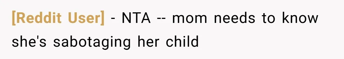 [Reddit User] − NTA -- mom needs to know she's sabotaging her child
