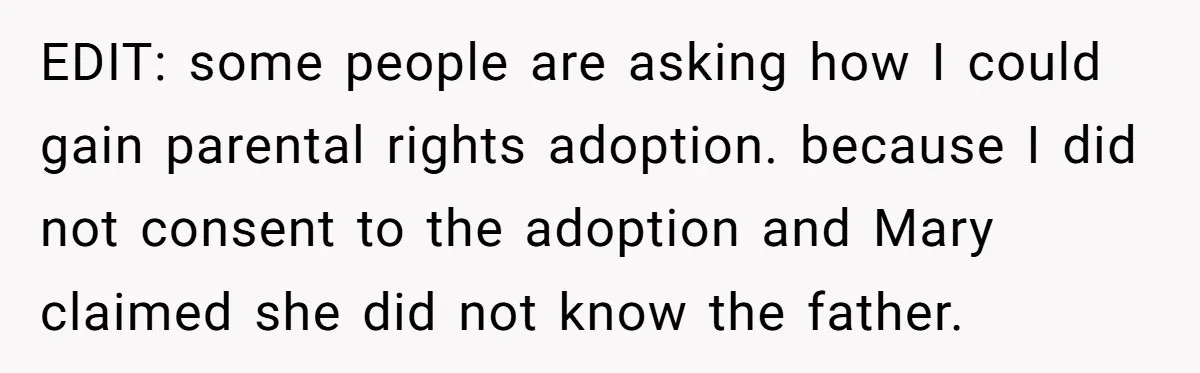 EDIT: some people are asking how I could gain parental rights adoption. because I did not consent to the adoption and Mary claimed she did not know the father.