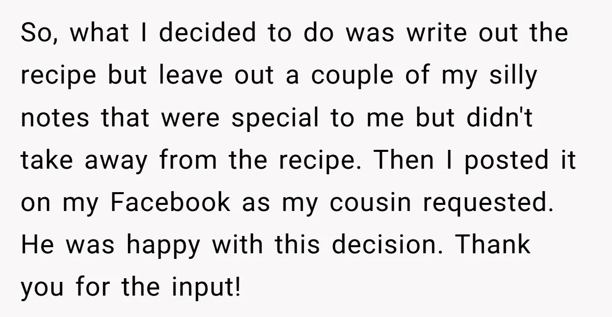 So, what I decided to do was write out the recipe but leave out a couple of my silly notes that were special to me but didn't take away from...