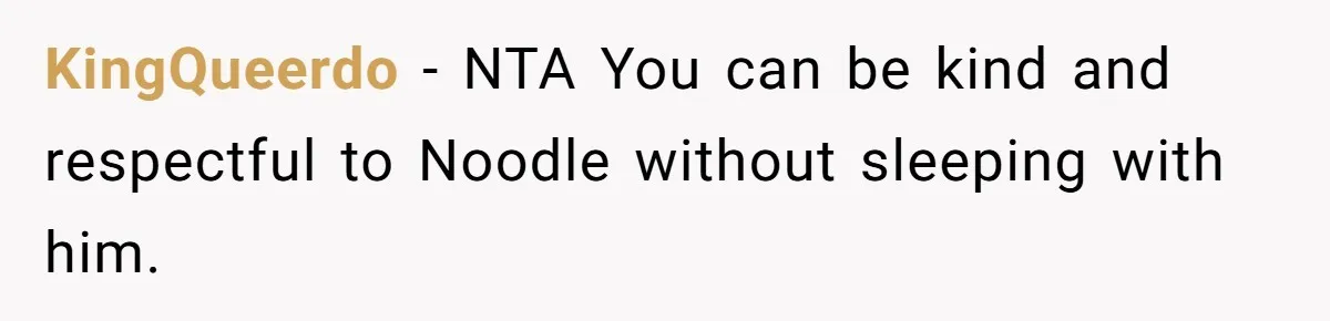 KingQueerdo − NTA You can be kind and respectful to Noodle without sleeping with him.