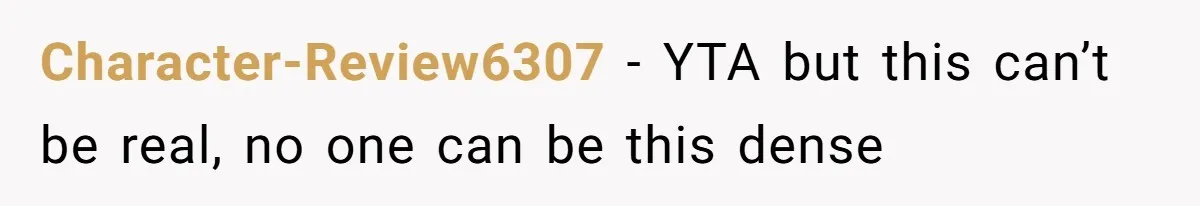 Character-Review6307 − YTA but this can’t be real, no one can be this dense