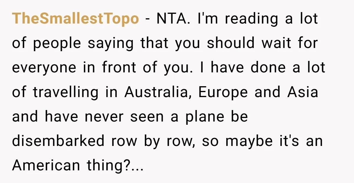 TheSmallestTopo - NTA. I'm reading a lot of people saying that you should wait for everyone in front of you. I have done a lot of travelling in Australia, Europe...