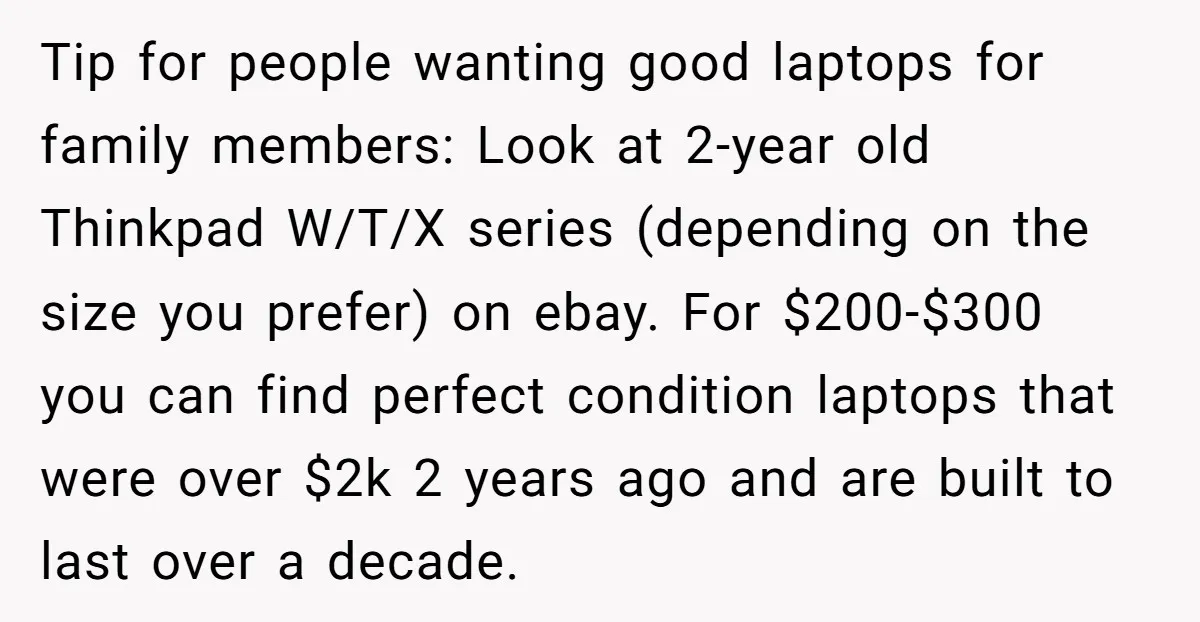 Tip for people wanting good laptops for family members: Look at 2-year old Thinkpad W/T/X series (depending on the size you prefer) on ebay. For $200-$300 you can find perfect...