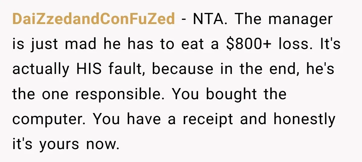 DaiZzedandConFuZed − NTA. The manager is just mad he has to eat a $800+ loss. It's actually HIS fault, because in the end, he's the one responsible. You bought the...