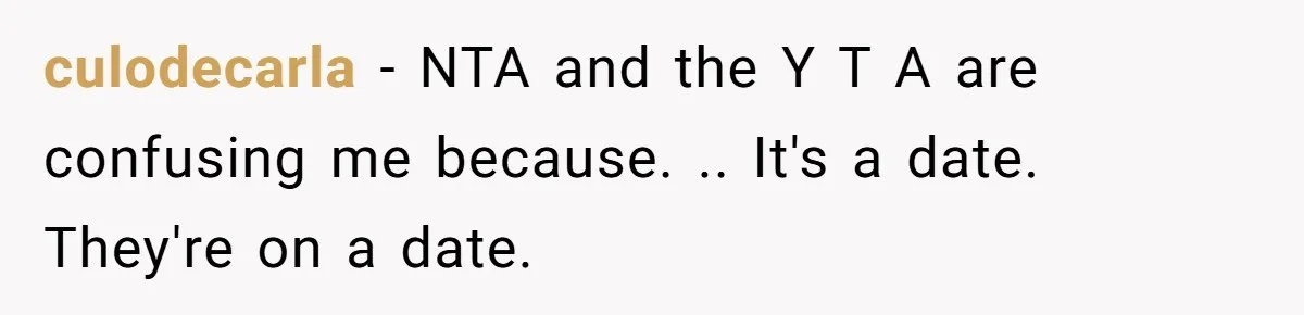 culodecarla − NTA and the Y T A are confusing me because. .. It's a date. They're on a date.