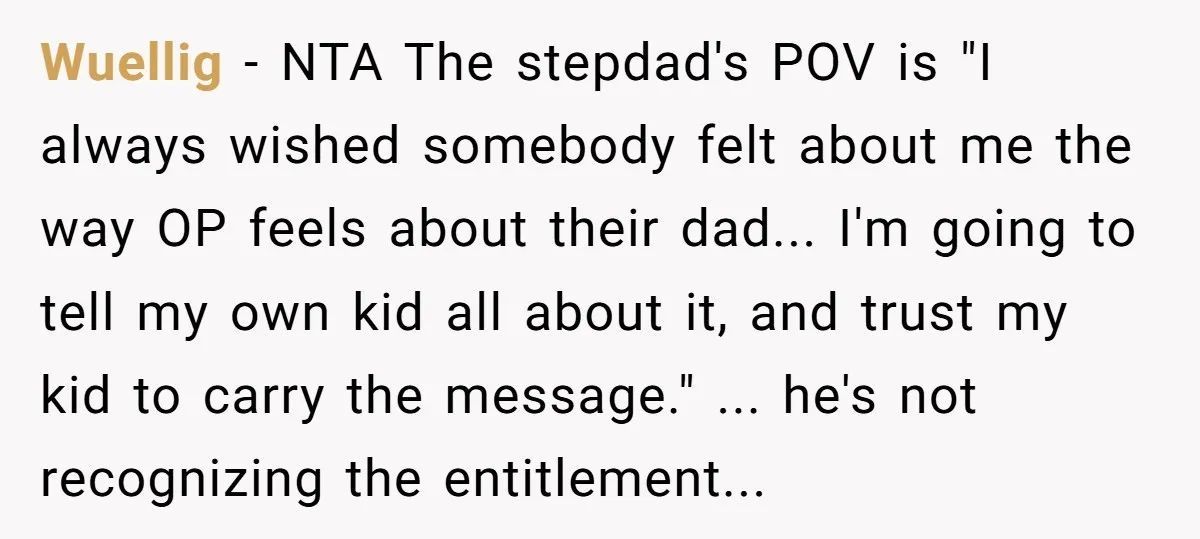 Wuellig - NTA The stepdad's POV is "I always wished somebody felt about me the way OP feels about their dad... I'm going to tell my own kid all about...
