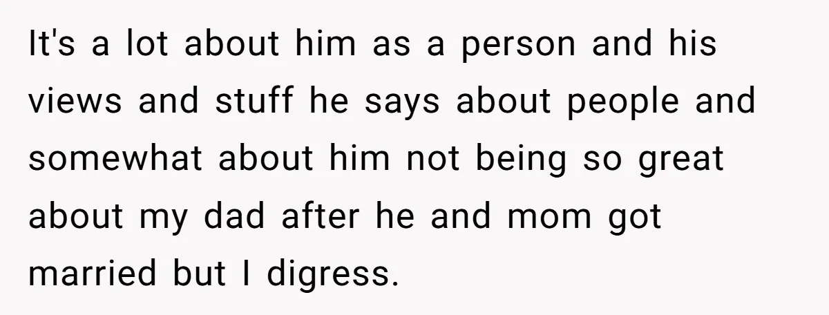 It's a lot about him as a person and his views and stuff he says about people and somewhat about him not being so great about my dad after he...
