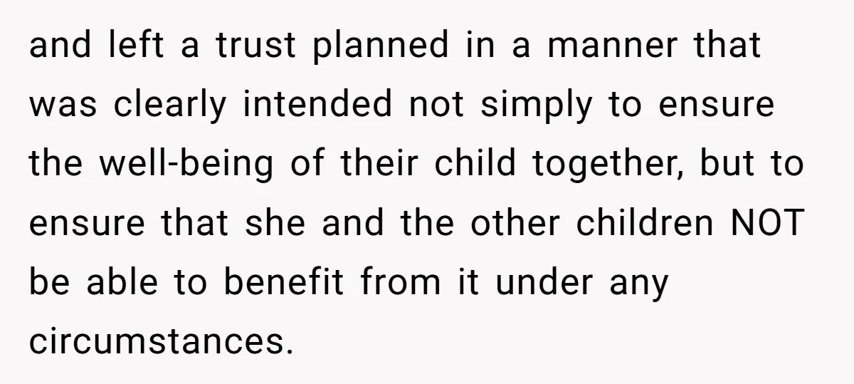 and left a trust planned in a manner that was clearly intended not simply to ensure the well-being of their child together, but to ensure that she and the other...