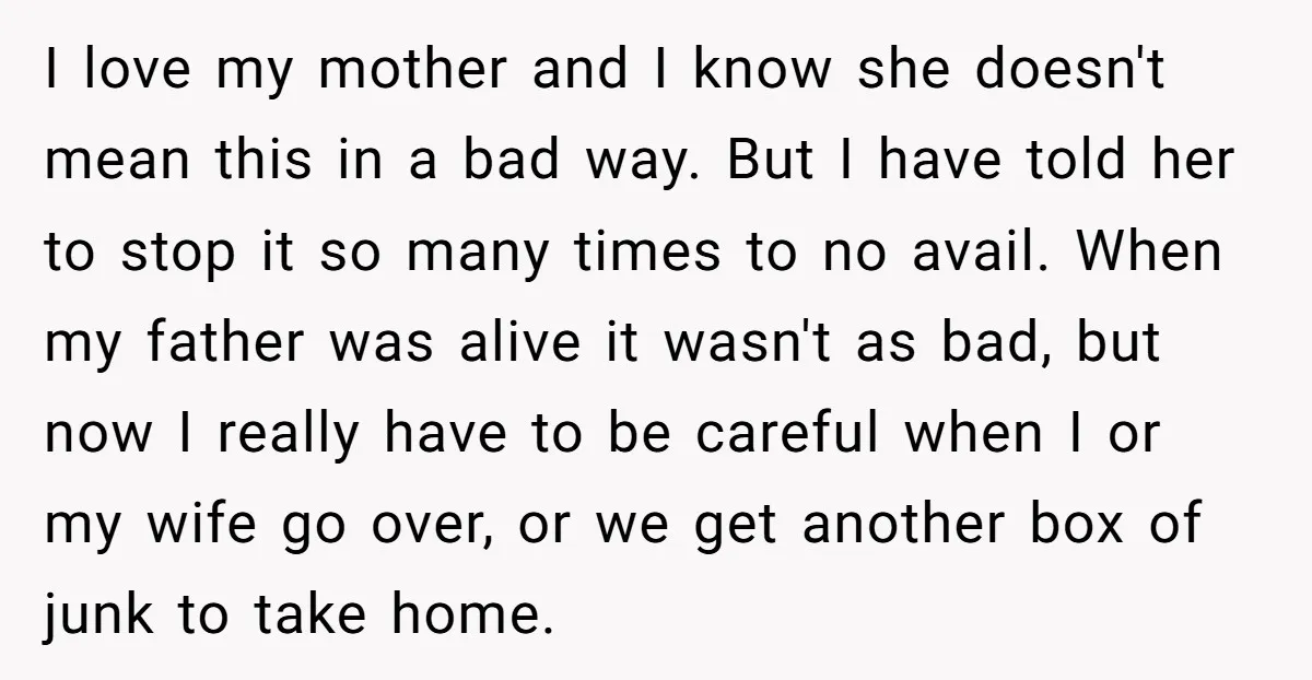 I love my mother and I know she doesn't mean this in a bad way. But I have told her to stop it so many times to no avail. When...