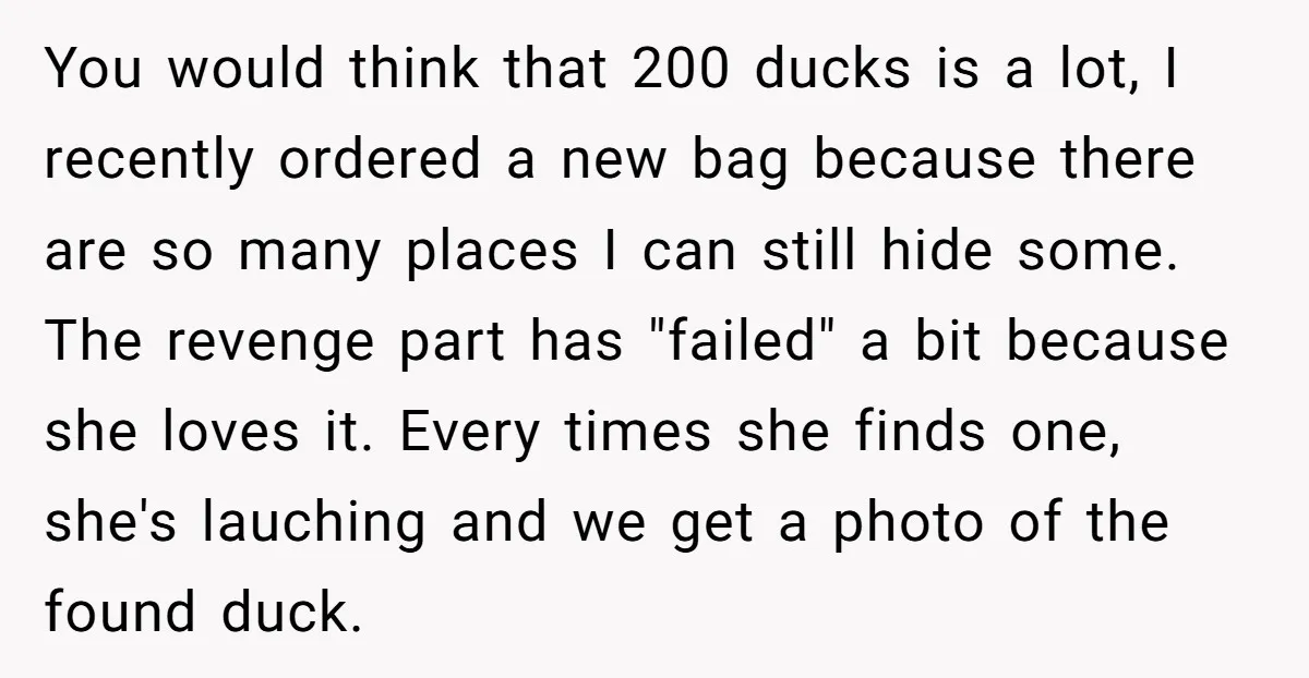 You would think that 200 ducks is a lot, I recently ordered a new bag because there are so many places I can still hide some. The revenge part has...